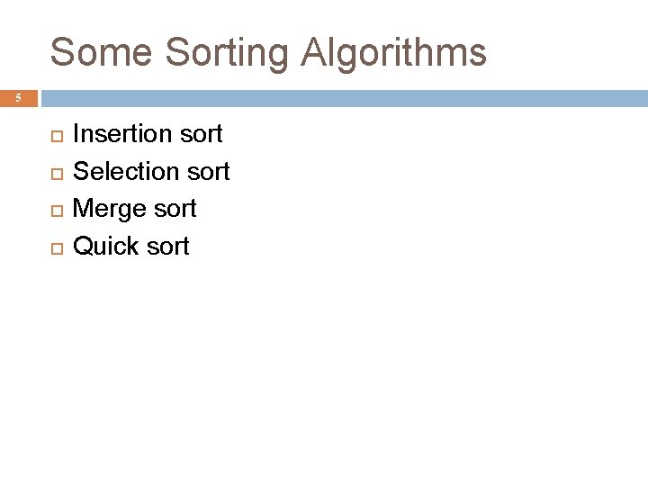 Some Sorting Algorithms 5 Insertion sort Selection sort Merge sort Quick sort 