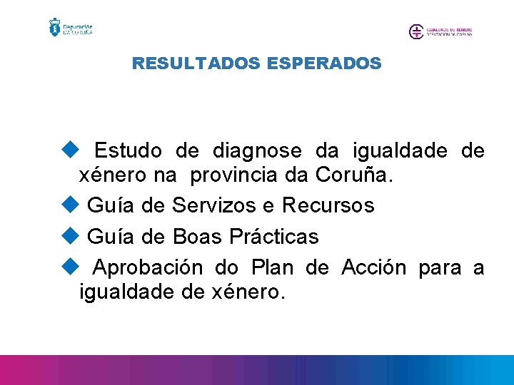 RESULTADOS ESPERADOS u Estudo de diagnose da igualdade de xénero na provincia da Coruña.