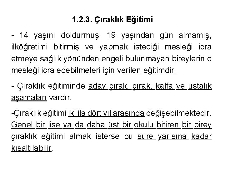 1. 2. 3. Çıraklık Eğitimi - 14 yaşını doldurmuş, 19 yaşından gün almamış, ilköğretimi