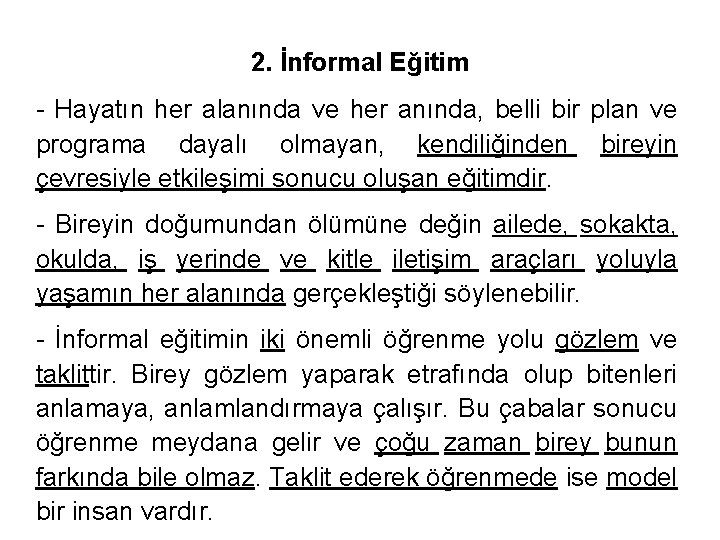 2. İnformal Eğitim - Hayatın her alanında ve her anında, belli bir plan ve