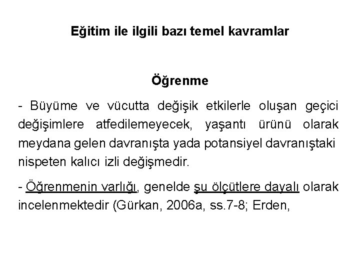 Eğitim ile ilgili bazı temel kavramlar Öğrenme - Büyüme ve vücutta değişik etkilerle oluşan