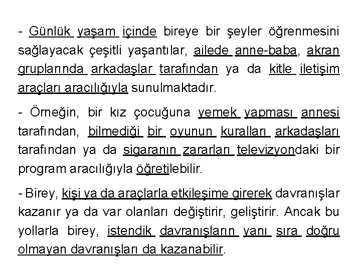 - Günlük yaşam içinde bireye bir şeyler öğrenmesini sağlayacak çeşitli yaşantılar, ailede anne-baba, akran