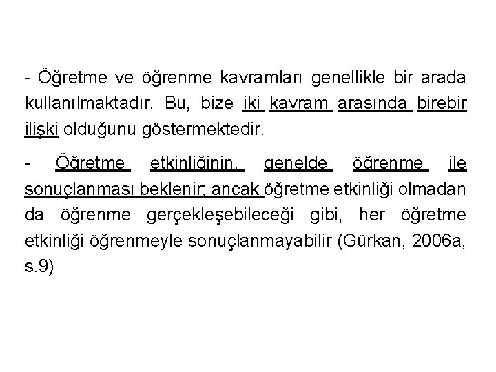 - Öğretme ve öğrenme kavramları genellikle bir arada kullanılmaktadır. Bu, bize iki kavram arasında