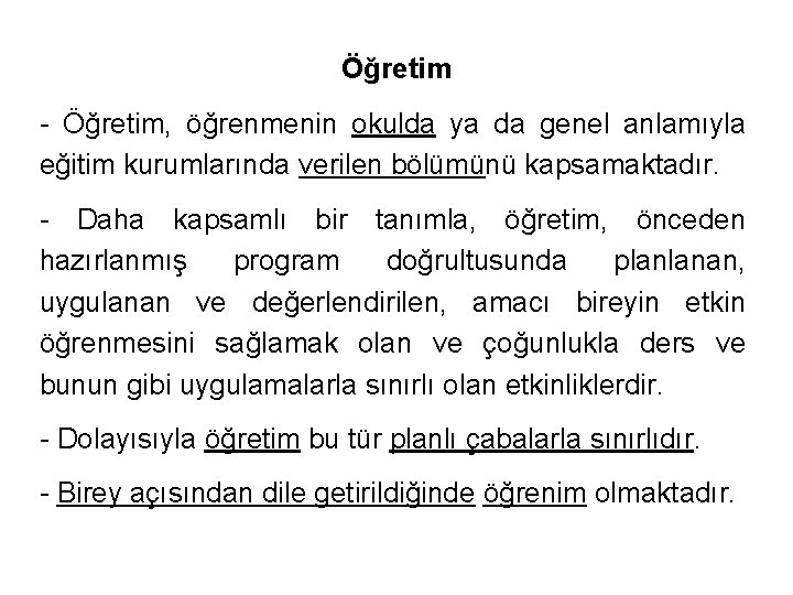 Öğretim - Öğretim, öğrenmenin okulda ya da genel anlamıyla eğitim kurumlarında verilen bölümünü kapsamaktadır.