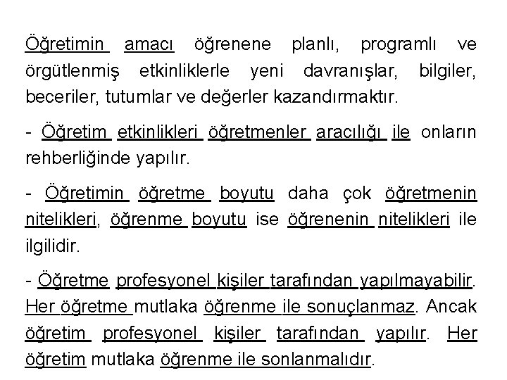 Öğretimin amacı öğrenene planlı, programlı ve örgütlenmiş etkinliklerle yeni davranışlar, bilgiler, beceriler, tutumlar ve