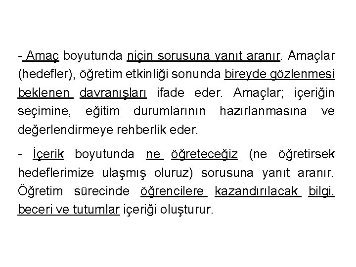 - Amaç boyutunda niçin sorusuna yanıt aranır. Amaçlar (hedefler), öğretim etkinliği sonunda bireyde gözlenmesi