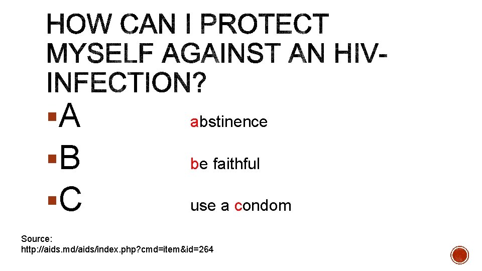 §A §B §C abstinence be faithful use a condom Source: http: //aids. md/aids/index. php?