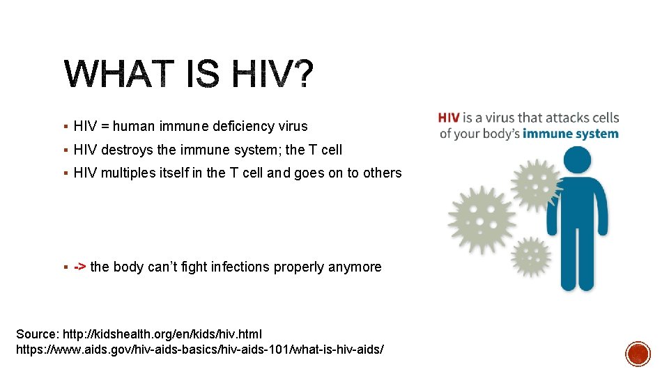 § HIV = human immune deficiency virus § HIV destroys the immune system; the