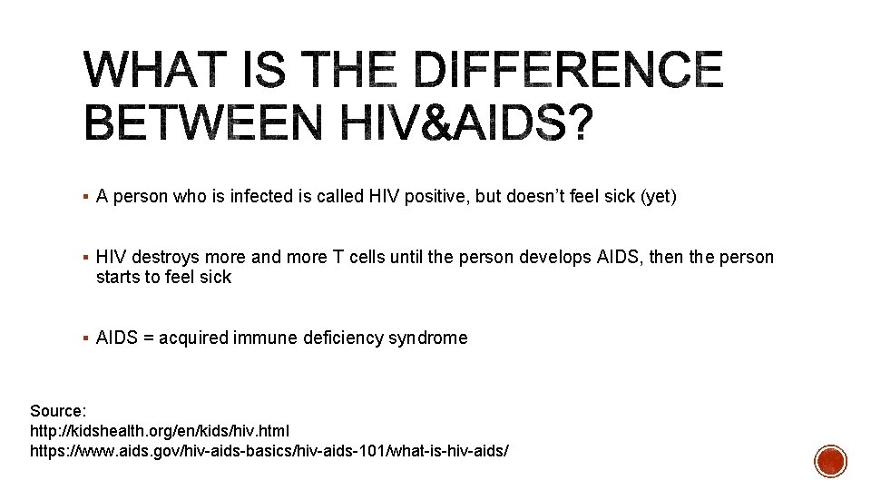§ A person who is infected is called HIV positive, but doesn’t feel sick