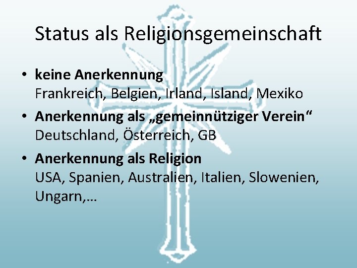 Status als Religionsgemeinschaft • keine Anerkennung Frankreich, Belgien, Irland, Island, Mexiko • Anerkennung als