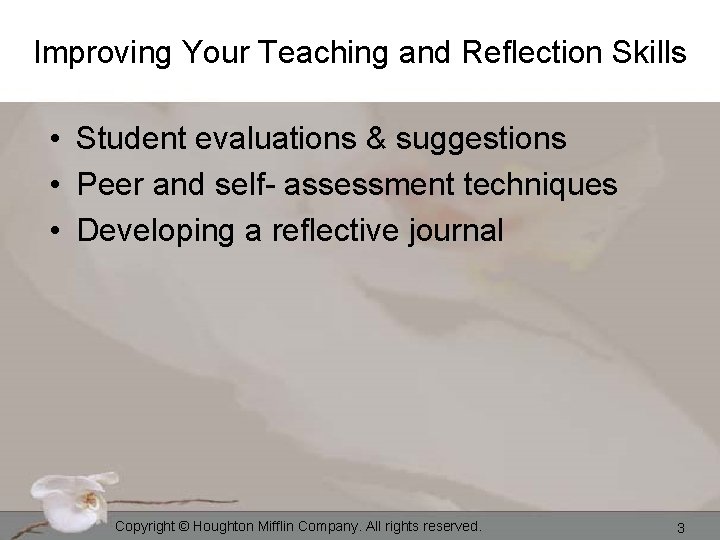 Improving Your Teaching and Reflection Skills • Student evaluations & suggestions • Peer and