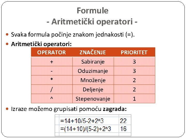 Formule - Aritmetički operatori Svaka formula počinje znakom jednakosti (=). Aritmetički operatori: OPERATOR +