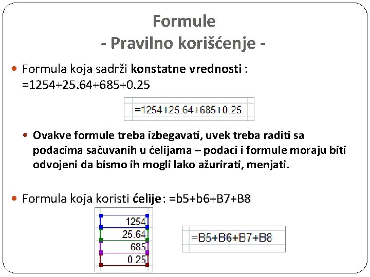 Formule - Pravilno korišćenje Formula koja sadrži konstatne vrednosti : =1254+25. 64+685+0. 25 Ovakve