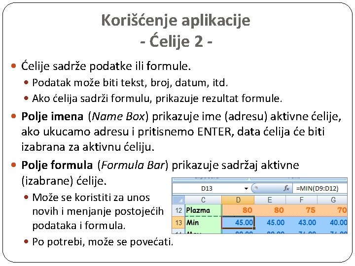 Korišćenje aplikacije - Ćelije 2 Ćelije sadrže podatke ili formule. Podatak može biti tekst,