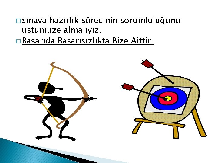 � sınava hazırlık sürecinin sorumluluğunu üstümüze almalıyız. � Başarıda Başarısızlıkta Bize Aittir. 