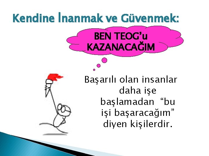 Kendine İnanmak ve Güvenmek: BEN TEOG’u KAZANACAĞIM Başarılı olan insanlar daha işe başlamadan “bu