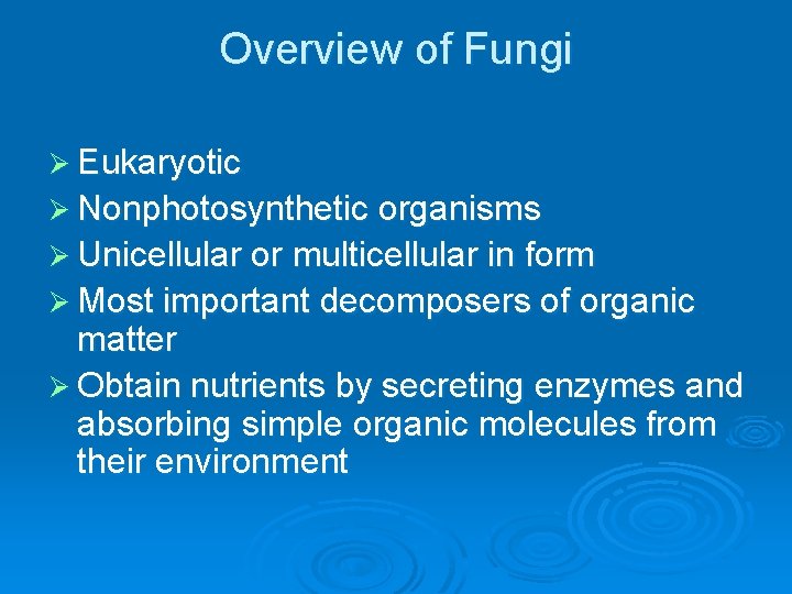 Overview of Fungi Ø Eukaryotic Ø Nonphotosynthetic organisms Ø Unicellular or multicellular in form