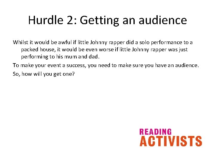 Hurdle 2: Getting an audience Whilst it would be awful if little Johnny rapper