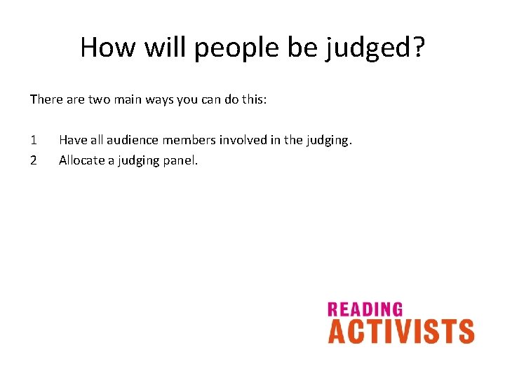 How will people be judged? There are two main ways you can do this: