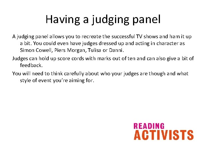 Having a judging panel A judging panel allows you to recreate the successful TV