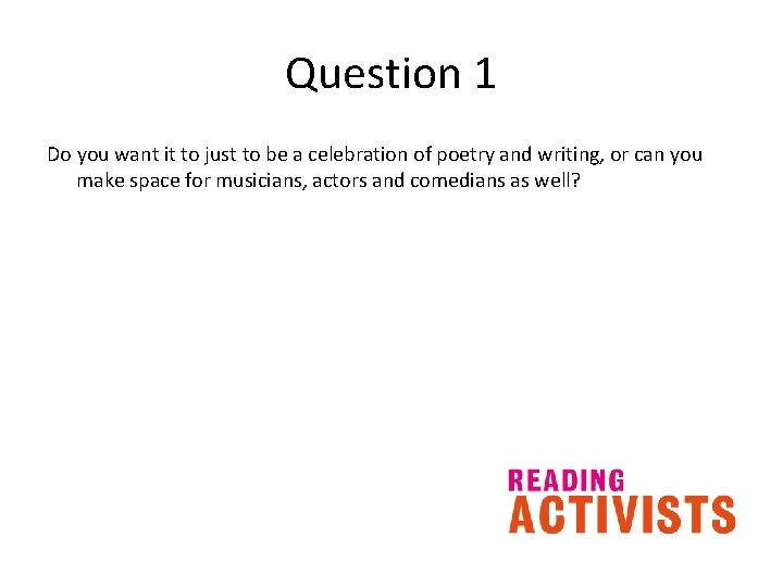 Question 1 Do you want it to just to be a celebration of poetry