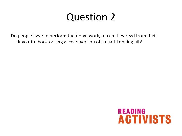 Question 2 Do people have to perform their own work, or can they read