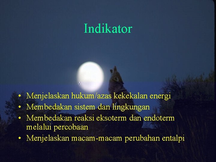 Indikator • Menjelaskan hukum/azas kekekalan energi • Membedakan sistem dan lingkungan • Membedakan reaksi