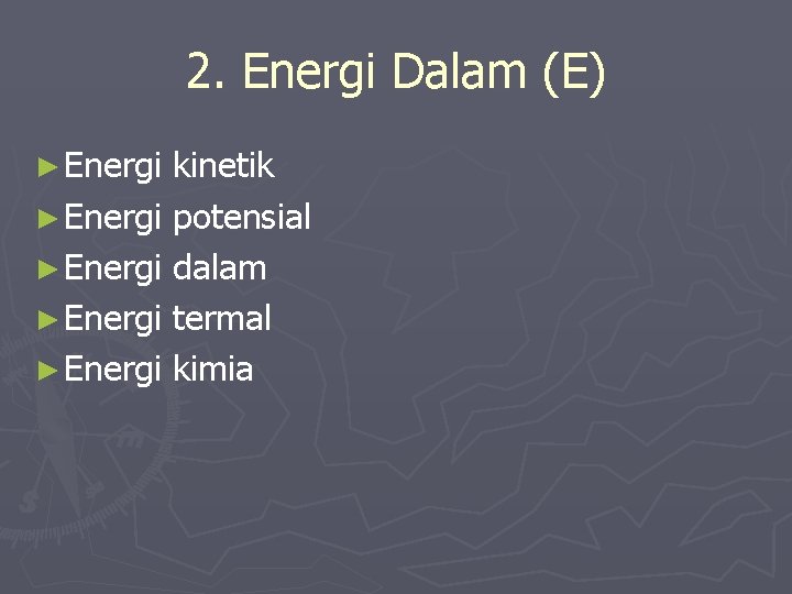 2. Energi Dalam (E) ► Energi kinetik ► Energi potensial ► Energi dalam ►