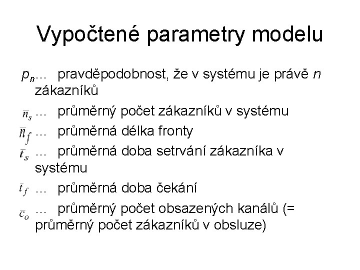 Vypočtené parametry modelu pn … pravděpodobnost, že v systému je právě n zákazníků …