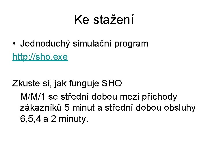 Ke stažení • Jednoduchý simulační program http: //sho. exe Zkuste si, jak funguje SHO