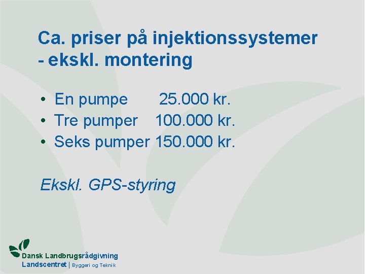 Ca. priser på injektionssystemer - ekskl. montering • En pumpe 25. 000 kr. •