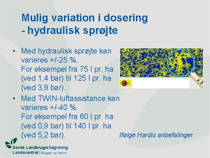 Mulig variation i dosering - hydraulisk sprøjte • Med hydraulisk sprøjte kan varieres +/-25