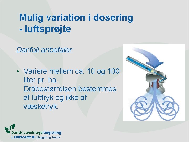 Mulig variation i dosering - luftsprøjte Danfoil anbefaler: • Variere mellem ca. 10 og