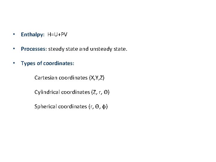  • Enthalpy: H=U+PV • Processes: steady state and unsteady state. • Types of