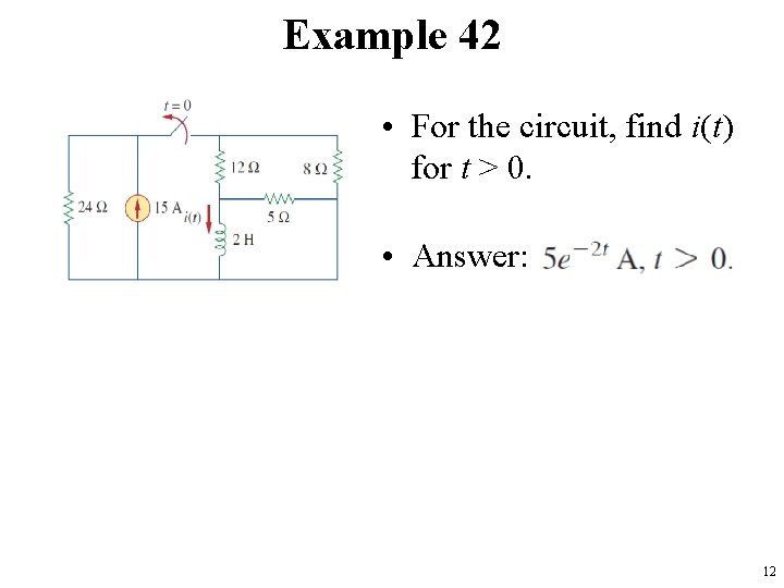 Example 42 • For the circuit, find i(t) for t > 0. • Answer: