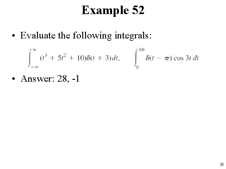 Example 52 • Evaluate the following integrals: • Answer: 28, -1 26 