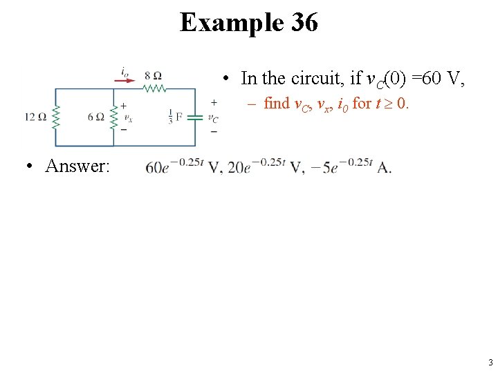 Example 36 • In the circuit, if v. C(0) =60 V, – find v.