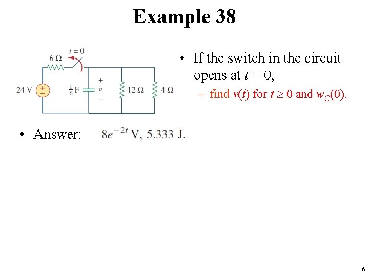 Example 38 • If the switch in the circuit opens at t = 0,