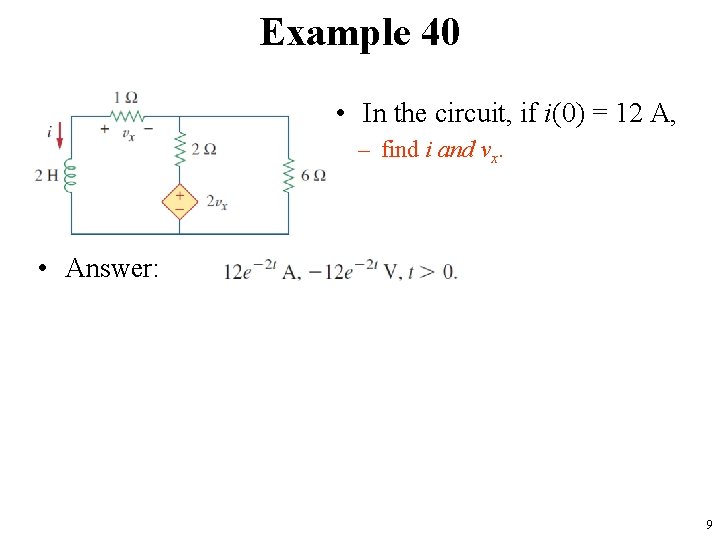 Example 40 • In the circuit, if i(0) = 12 A, – find i