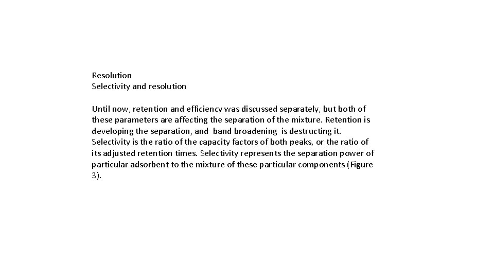 Resolution Selectivity and resolution Until now, retention and efficiency was discussed separately, but both