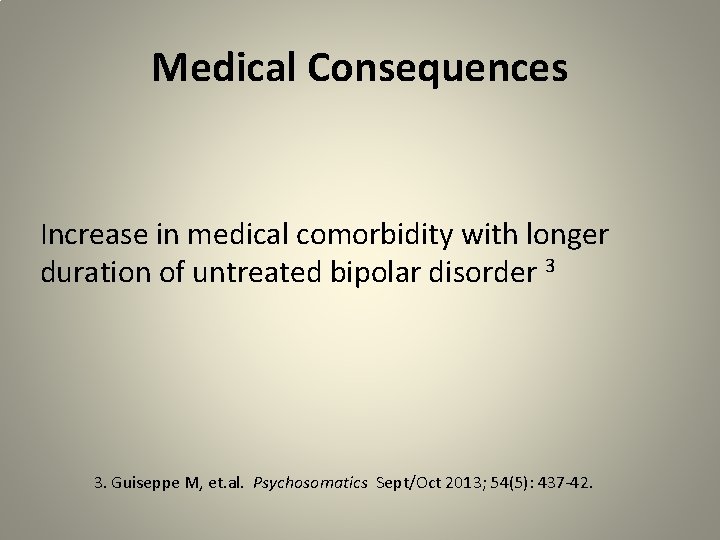 Medical Consequences Increase in medical comorbidity with longer duration of untreated bipolar disorder 3