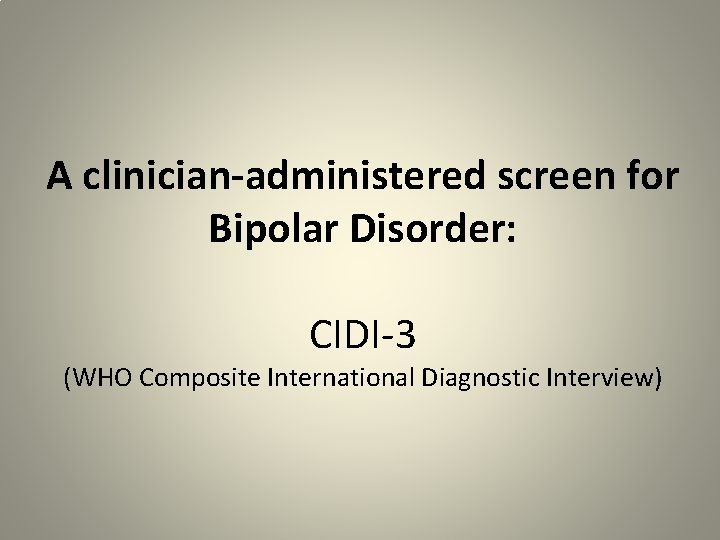 A clinician-administered screen for Bipolar Disorder: CIDI-3 (WHO Composite International Diagnostic Interview) 
