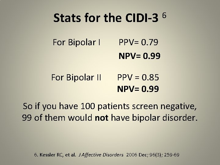 Stats for the CIDI-3 6 For Bipolar I PPV= 0. 79 NPV= 0. 99