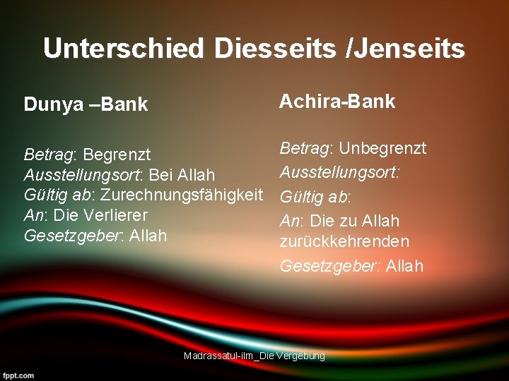 Unterschied Diesseits /Jenseits Dunya –Bank Achira-Bank Betrag: Begrenzt Ausstellungsort: Bei Allah Gültig ab: Zurechnungsfähigkeit