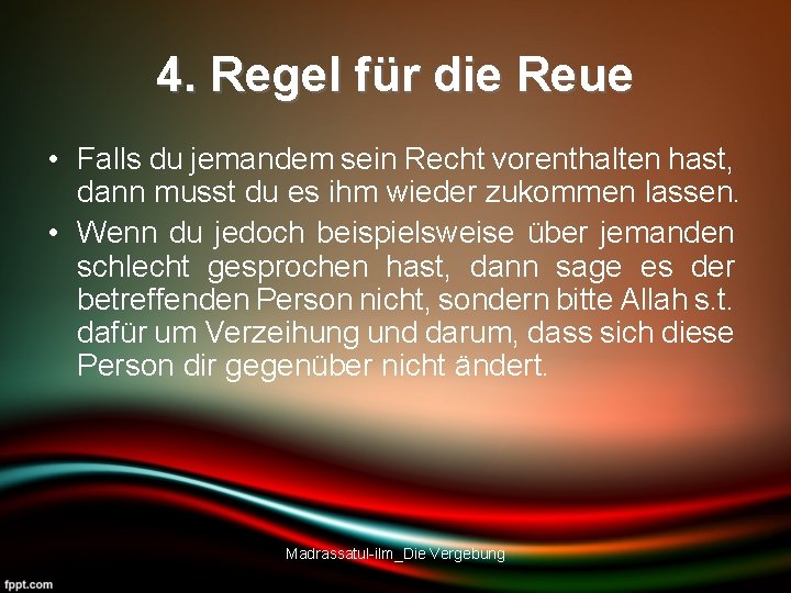 4. Regel für die Reue • Falls du jemandem sein Recht vorenthalten hast, dann