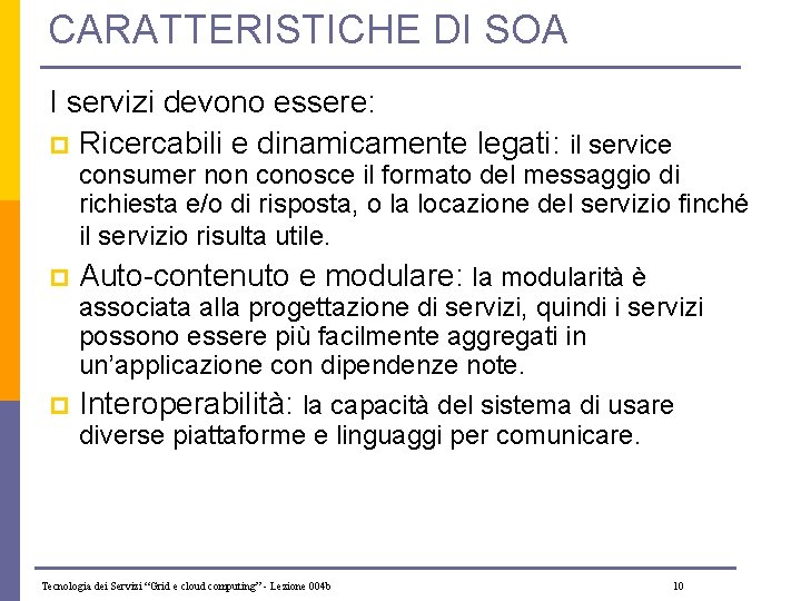 CARATTERISTICHE DI SOA I servizi devono essere: p Ricercabili e dinamicamente legati: il service