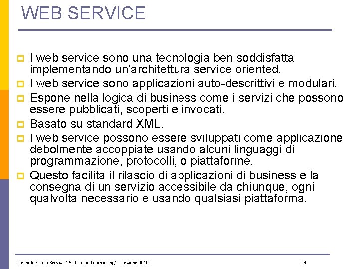 WEB SERVICE p p p I web service sono una tecnologia ben soddisfatta implementando