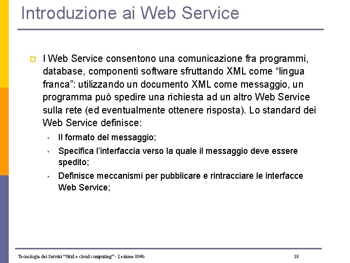 Introduzione ai Web Service p I Web Service consentono una comunicazione fra programmi, database,