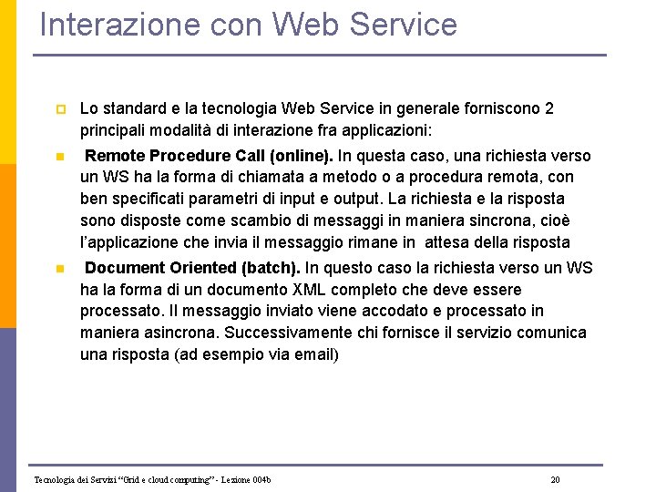 Interazione con Web Service p Lo standard e la tecnologia Web Service in generale