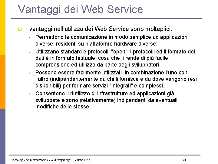 Vantaggi dei Web Service p I vantaggi nell’utilizzo dei Web Service sono molteplici: •